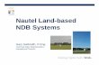 Nautel Land-based NDB Systems - nautelnav.com · Vector NDB/DGPS series with Patented Antenna Current Stabilisation – 2005 Adaptive Pre-Correction– 2005 XR Series ... NDB Overview