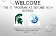 Welcome to the IB Program at Skyline High School! · THE IB PROGRAM AT SKYLINE HIGH SCHOOL ... SENIOR YEAR DURING THE SCHOOL DAY. ... 4 possible future IB Math tracks ...