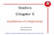 Statics Chapter 5 - MechFamilymechfamilyhu.net/download/uploads/mech1434115385042.pdf · Statics Chapter 5 Equilibrium of a Rigid Body Eng. Iqbal Marie iqbal@hu.edu.jo Hibbeler, Engineering
