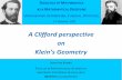 A Clifford perspective on Klein’s Geometry · 2010-01-08 · A Clifford perspective . on . Klein’s Geometry. ... [Yaglom, in F. Klein and S ... and application of geometric transformations