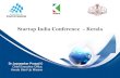 Startup India Conference - Kerala · Startup India Conference - Kerala ... Kerala Start up Mission (Technopark Facility ... student/young entrepreneurs