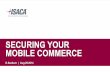 SECURING YOUR MOBILE COMMERCE - ISACA · SECURING YOUR MOBILE COMMERCE K.Seeburn | Aug.29.2014 . AGENDA 1. ... FOR SECURING YOUR MCOMMERCE Enterprises should analyse and choose at