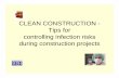 CLEAN CONSTRUCTION - Tips for controlling infection … · controlling infection risks during construction projects. ... NFPA 241 Highlights cont. ... NFPA 51B, 1999
