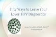 FiftyWaystoLeaveYour Lover:HPVDiagnostics · 50% 60% 70% 80% Populaon&Wide&HPV& Exposure&& Exposure&to&HRHPV& PersistentHigh&Grade& CIN& Invasive&Disease& Death& HPVInfection:View&1&