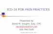 ICD-10 FOR PAIN PRACTICES · The increased detail in ICD-10 is of ... (Pregnancy, Childbirth and Puerperium) ... 18 – Symptoms, Signs, Abnormal Lab