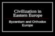Chapter 9 Civilization in Eastern Europeblogs.ubc.ca/msruck/files/2014/03/Byzantium-Slides.pdf · Byzantine Empire provided them a model of ... Vocab quiz! > Move to end of Chapter?