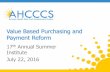 Value Based Purchasing and Payment Reform · Value Based Purchasing and Payment Reform 17th Annual Summer Institute July 22, 2016