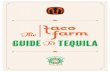The Guide Tequila T0 - Taco Farmtacofarm.ca/wp-content/uploads/2014/05/Taco-Farm-Tequila-Bible... · 3 A great deal goes into the production of tequila and an aficio-nado can appreciate