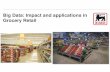 Big Data: Impact and applications in Grocery Retail · 4 Grocery Retail by definition a Big Data industry And a micro level ± each loyalty customer is a walking data generator Dozens