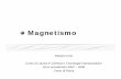 magnetismo - Welcome to Bugianens' Maccaja...personalpages.to.infn.it/~masera/CTF/magnetismo.pdf · Magnetismo Corso di laurea in CTF Fisica – a.a. 2007/8 3 I magneti Il campo magnetico
