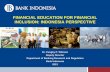 FINANCIAL EDUCATION FOR FINANCIAL INCLUSION…responsiblefinance.worldbank.org/.../misc/finlitedu...1-1-3_wibowo.pdf · FINANCIAL EDUCATION FOR FINANCIAL INCLUSION: ... •Indonesia