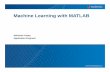 Machine Learning with MATLAB - MathWorks€¦ · 2 What You Will Learn Overview of machine learning Algorithms available with MATLAB MATLAB as an interactive environment for evaluating