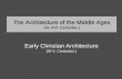The Architecture of the Middle Ages - Hírek Christian Architecture.pdf · The Architecture of the Middle Ages (III- XVI. ... Byzantine Architecture ... The roots of Early Christian