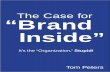 The Case for “Brand Inside” - Tom Peterstompeters.com/docs/BrandInside.pdf · Sears. Sears staggered. Kmart went out of business. Wal*Mart thrived. And thrived some more. I suppose