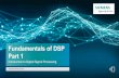 Fundamentals of DSP Part 1 - … · Fundamentals of DSP Part 1 Introduction to Digital Signal Processing ... Part 3: Effects to be aware of when converting to digital • Quantization