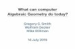 What can computer Algebraic Geometry do today? · What can computer Algebraic Geometry do today? GregoryG.Smith WolframDecker MikeStillman 14July2015