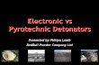 Electronic vs Pyrotechnic Detonators - Institute of … vs Pyrotechnic Detonators... · Pyrotechnics Electronics. Date (2002) Trapper Coal Mine, Colorado, USA. ... Electronic vs Pyrotechnic