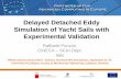 Delayed Detached Eddy Simulation of Yacht Sails … · Delayed Detached Eddy Simulation of Yacht Sails with Experimental Validation. Raffaele Ponzini, ... resources can lead to an