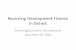 Revisiting Development Finance in Detroit · • How does the overall development finance system look: ... public realm. – Sports complexes ... Detroit Active User of HUD 108