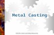 FUNDAMENTALS OF METAL CASTING · PPT file · Web view2017-05-31 · METAL CASTING. History of Casting . Why Casting? Basic casting process. Basic terms used in casting. Steps in