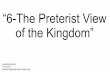 6-The Preterist View of the Kingdom - Canberra …canberraforerunners.org/.../10/6-The-Preterist-View-of-the-Kingdom.pdf · 6-The Preterist View of the Kingdom ... Then came the Gnostics.