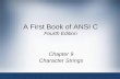 A First Book of ANSI C, Fourth Edition - Chiang Mai … · • This chapter explores the input, manipulation, and output of strings using both approaches. ... A First Book of ANSI