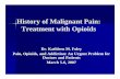 History of Malignant Pain: Treatment with Opioids · 2016-08-09 · History of Malignant Pain: Treatment with Opioids Dr. Kathleen M ... 20% patients of head and neck cancer patients