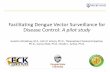 Facilitating Dengue Vector Surveillance for Disease ... Almatkyzy.pdf · Facilitating Dengue Vector Surveillance for Disease Control: A pilot study Gulaiim Almatkyzy, M.S., John P.