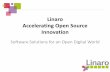 Linaro Accelerating Open Source Innovation - ARM … · Linaro Accelerating Open Source Innovation. Slide 2 Why Linaro? • Our world is being transformed by Billions of Linux ...