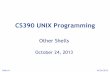 CS390 UNIX Programming - UAH - College of Science ...hlin/cs390_fall13/lectures/othershells.pdf · CS390 UNIX Programming Other Shells October 24, ... Korn shell -- ksh Developed