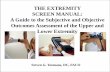 THE EXTREMITY SCREEN MANUAL: A Guide to the … · A Guide to the Subjective and Objective Outcomes Assessment of the Upper and Lower Extremity ... upper limb problem for which you