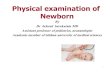 Physical examination of Newborn - شبکه بهداشت و درمان …kho-health.mui.ac.ir/sites/kho-health.mui.ac.ir/files... · 2016-07-26 · newborn; therefore, ... Holoprosencephaly