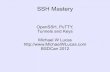 SSH Mastery - BSDCan 2018 Mastery... · SSH Mastery OpenSSH, PuTTY, Tunnels and Keys ... BSDCan 2012. About Me Author BSD pusher ... select SSH, set Preferred SSH