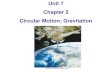Unit 7 Chapter 5 Circular Motion; Gravitation - marsd.org · For an object to be in uniform circular motion, there must be a net force acting on it. ... that the force of gravity