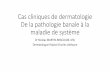 Cas cliniques de dermatologie De la pathologie banale …lesommetavotreportee.qc.ca/.../Cas_cliniques_en_dermatologie.pdf · Cas cliniques de dermatologie De la pathologie banale