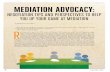 Mediation advocacy - AAA Education Services - Login · Mediation advocacy: NegotiatioN tips aNd perspectives to Help ... is a facilitated negotiation, and has devel-oped into an ADR
