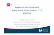 Pertussis vaccination in pregnancy: from research to … Symposium/45ste Elke... · Outline of the talk 1.General introduction a) Vaccination in pregnancy: general background b) Epidemiology