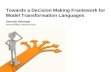 Towards a Decision Making Framework for Model ...chechik/courses12/csc2125/Project Presentations... · Towards a Decision Making Framework for Model Transformation Languages. 2 Outline