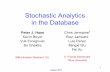 Stochastic Analytics in the Database - IBM · Stochastic Analytics in the Database Chris Jermaine* Ravi Jampani ... John Smith … OptionID InitVal ... • Can bring complex stochastic