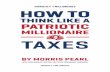 MILLIONAIRE TAXES · HOW TO THINK LIKE A PATRIOTIC MILLIONAIRE: TAXES 5 This was a billionaire who is a top (democratic) political donor who just couldn’t stand the idea of giving