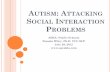 Autism: Attacking Social Interaction Problemsspeakla.com/wp-content/uploads/2013/01/Handouts-Schools-Conferen… · Hallmark feature of ASD is Impaired Social Interaction Social communication