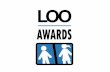 LOO Awards Categories - Restroom Association · LOO Awards Categories 8 awards 2 awards 5 awards TOTAL 15 awards Eco-Assessor: 1 Volunteer: 1 ... Promoting Happy Toilet Programme