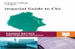 Imperial Guide to CVs - Imperial College London · Imperial Guide to CVs Careers Service ˜˜˜˚˛˝˙ˆˇ˛˘ ˚˘ ˚ ˘ˇˆˆˇ Careers Service ... • Clear layout, concise format
