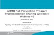 AHRQ Fall Prevention Program Implementation …webinar.afyainc.com/ahrq/Falls_Prevention/Falls - Webinar 5.pdf · AHRQ Fall Prevention Program Implementation Sharing Webinars Webinar