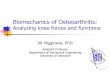 Biomechanics of Osteoarthritis - University of … · Biomechanics of Osteoarthritis: Analyzing knee forces and functions ... Osteoarthritis (OA) Degenerative joint disease ... Pathomechanics