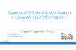 Exigences V2014 de la certification «Les systèmes d ... · Les nouveautés de la V2014: Patient traceur et Audit de Processus Le système d’information est l’un des 20 audits