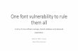 One font vulnerability to rule them all - RECON.CX · One font vulnerability to rule them all A story of cross-software ownage, ... Windows Presentation Foundation Unlimited Charstring