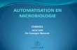 AUTOMATISATION EN MICROBIOLOGIE · PDF filePourquoi une automatisation tardive? Variabilité inhérente à la microbiologie: Specimens: , , . Viscosité