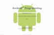 Android Programming - emse.frpicard/cours/ac/android/android.pdf · 3.0 (3.2) - Honeycomb - 01/2011 : version for large tablets and TVs 4.0 (4.0.3) - Ice Cream Sandwich - 10/2011