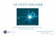 CNRS, Observatoire de Paris LE VENT SOLAIRE · Quels sont les effets du vent solaire ? 22N. M.-V. 2007. Effets du vent solaire sur le système solaire La Terre, Mercure, Jupiter,